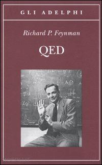 feynman richard p. - qed. la strana teoria della luce e della materia
