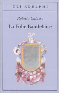 calasso roberto - la folie baudelaire