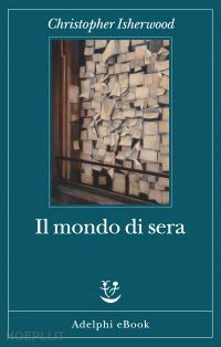 isherwood christopher - il mondo di sera