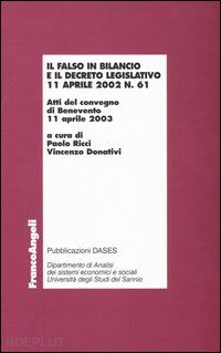 ricci p.(curatore); donativi v.(curatore) - il falso in bilancio e il decreto legislativo 11 aprile 2002 n° 61. atti del convegno (benevento, 11 aprile 2003)