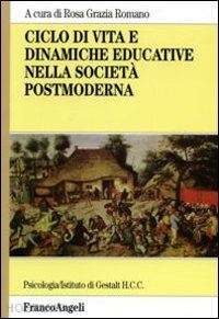 romano rosa grazia (curatore) - ciclo di vita e dinamiche educative nella societa' postmoderna
