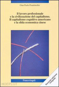 prandstraller gian paolo - lavoro professionale e la civilizzazione del capitalismo. il capitalismo cogniti