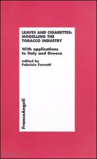 ferretti f. (curatore) - leaves and cigarettes: modelling the tobacco industry. with applications to ital