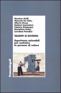 aa.vv. - talenti si diventa. esperienze aziendali per costruire le persone di valore