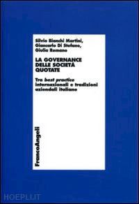 bianchi martini s. (curatore); di stefano g. (curatore); romano g. (curatore) - governance delle societa' quotate. tra best practice internazionali e tradizioni