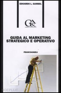 gambel edoardo luigi - guida al marketing strategico e operativo
