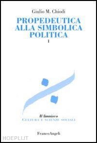 chiodi giulio m. - propedeutica alla simbolica politica 1