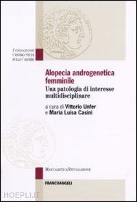 unfer v. (curatore); casini m. l. (curatore) - alopecia androgenetica femminile. una patologia di interesse multidisciplinare