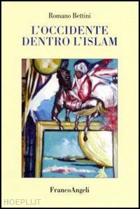 bettini romano - l'occidente dentro l'islam