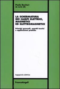 bevitori p. (curatore) - schermatura dei campi elettrici, magnetici ed elettromagnetici. principi general