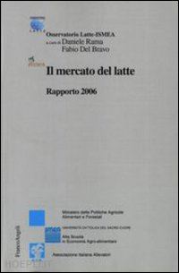 rama d. (curatore); del bravo f. (curatore) - il mercato del latte. rapporto 2006