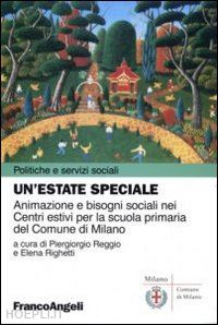 reggio piergiorgio; righetti elena - un'estate speciale - animazione e bisogni sociali