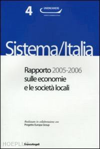 unioncamere (curatore) - sistema/italia. rapporto 2005-2006 sulle economie e le societa' locali