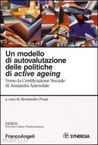 pozzi a. (curatore) - modello di autovalutazione delle politiche di active ageing. verso la certificaz
