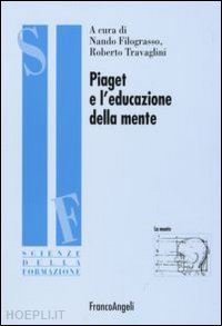 filograsso nando (curatore); travaglini roberto (curatore) - piaget e l'educazione della mente