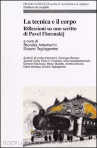 antomarini b. (curatore); tagliagambe s. (curatore) - la tecnica e il corpo. riflessioni su uno scritto di pavel florenskij