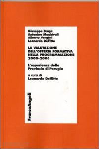 braga giuseppe; magistrali antonino; vergani alberto - la valutazione dell'offerta formativa nella programmazione 2000-2006. l'esperienza della provincia di perugia