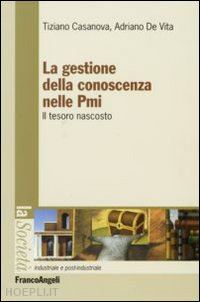 casanova tiziano; de vita adriano - la gestione della conoscenza nelle pmi. il tesoro nascosto