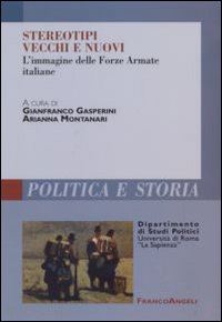 gasperini gianfranco (curatore); montanari arianna (curatore) - stereotipi vecchi e nuovi. l'immagine delle forze armate italiane