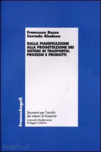 russo francesco; rindone corrado - dalla pianificazione alla progettazione dei sistemi di trasporto: processi e pro