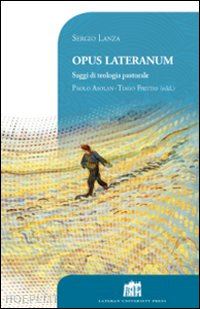 lanza sergio; asolan paolo, freitas tiago (edd.) - opus lateranum. saggi di teologia pastorale