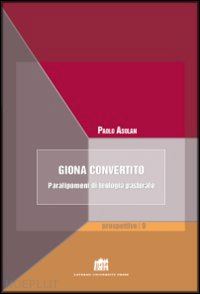 asolan paolo - giona convertito. paralipomeni di teologia pastorale