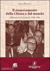 giovanni paolo ii - il rinnovamento della chiesa e del mondo. riflessioni sul vaticano ii: 1962-1966