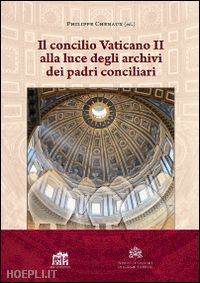 chenaux philippe - il concilio vaticano ii alla luce degli archivi dei padri conciliari