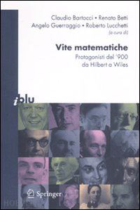 bartocci c. (curatore); betti r. (curatore); guerraggio a. (curatore); lucchetti r. (curatore) - vite matematiche