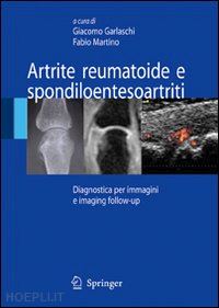 garlaschi giacomo (curatore); martino fabio (curatore) - artrite reumatoide e spondiloentesoartriti
