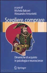 balconi michela (curatore); antonietti alessandro (curatore) - scegliere, comprare