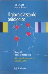 grant jon e. (curatore); potenza marc n. (curatore) - il gioco d'azzardo patologico