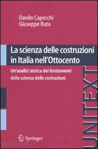 capecchi danilo; ruta giuseppe - la scienza delle costruzioni in italia nell'ottocento