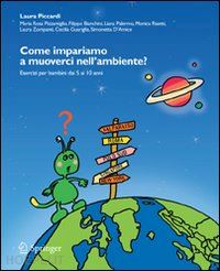 pizzamiglio maria rosa; bianchini filippo; palermo liana; risetti monica; zompanti laura; guariglia cecilia; d'amico simonetta; piccardi laura (curatore) - come impariamo a muoverci nell'ambiente?