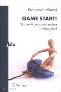 alinovi francesco - game start! strumenti per comprendere i videogiochi