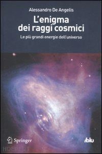 de angelis alessandro - l'enigma dei raggi cosmici