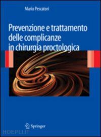 pescatori mario - prevenzione e trattamento delle complicanze in chirurgia proctologica