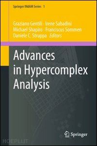 gentili graziano (curatore); sabadini irene (curatore); shapiro michael (curatore); sommen franciscus (curatore); struppa daniele c. (curatore) - advances in hypercomplex analysis