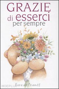 gray charlotte; exley helen - grazie di esserci per sempre. forever friends