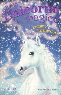 chapman linda - l'ultimo incantesimo. il mio unicorno magico. vol. 15