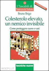 brigo bruno - colesterolo elevato, un nemico invisibile. come proteggere cuore e vasi