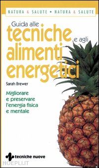 brewer sarah; rossi e. (curatore) - guida alle tecniche e agli alimenti energetici