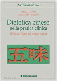 caspani franco; pellegrini alessandra - dietetica cinese nella pratica clinica