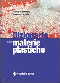 bertolotti giancarlo; capitelli vincenzo - dizionario delle materie plastiche