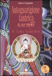 columbro marco; tagliacarne anna - autoguarigione tantrica di lama ganchen - con dvd