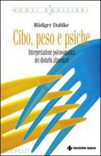 dahlke rudiger - cibo, peso e psiche - interpretazione psicosomatica dei disturbi alimentari