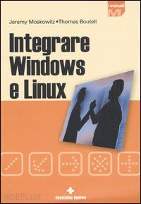moskowitz jeremy; boutell thomas - integrare windows e linux