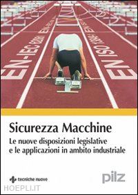 aa.vv. - sicurezza macchine. le nuove disposizioni legislative e le applicazioni in ambit