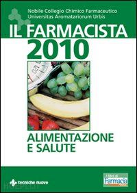 nobile collegio chimico farmaceutico - il farmacista 2010. alimentazione e salute