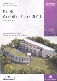 pozzoli simone; villa stefano werner - autodesk revit architecture 2011. guida avanzata